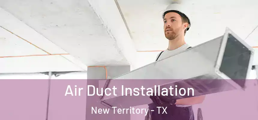  Air Duct Installation New Territory - TX