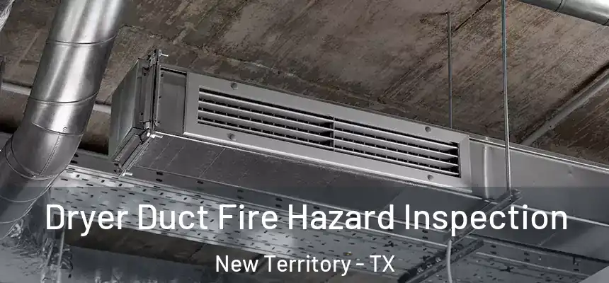 Dryer Duct Fire Hazard Inspection New Territory - TX