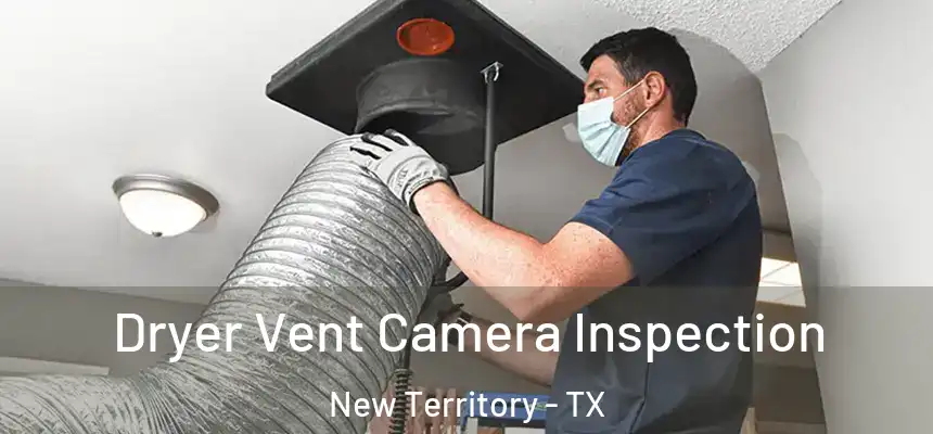 Dryer Vent Camera Inspection New Territory - TX
