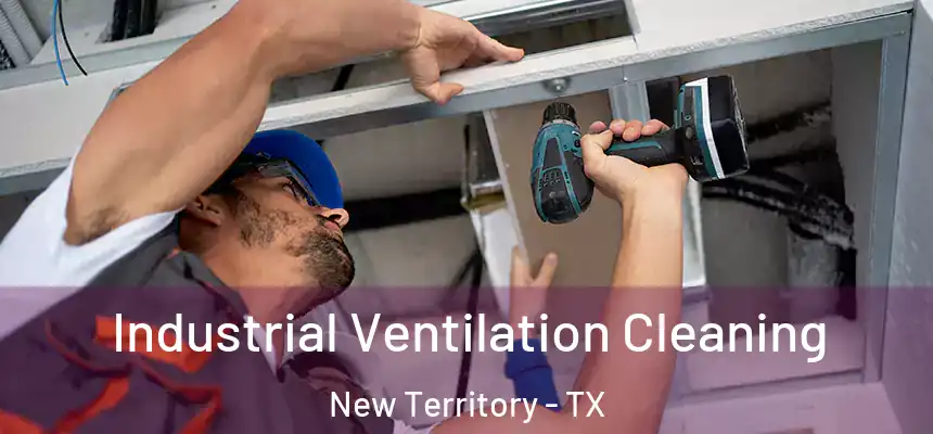  Industrial Ventilation Cleaning New Territory - TX