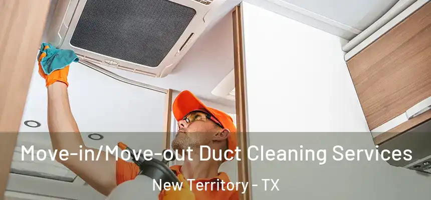  Move-in/Move-out Duct Cleaning Services New Territory - TX