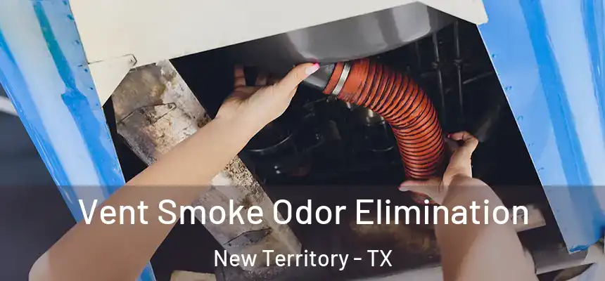  Vent Smoke Odor Elimination New Territory - TX