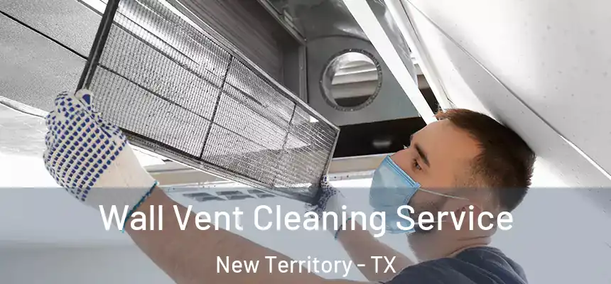  Wall Vent Cleaning Service New Territory - TX