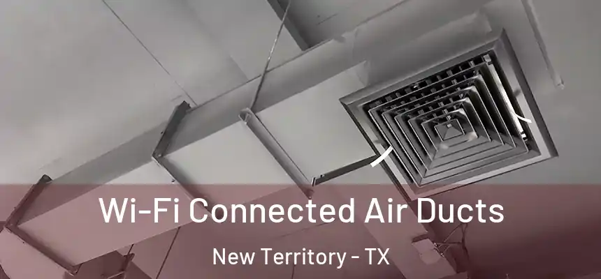  Wi-Fi Connected Air Ducts New Territory - TX